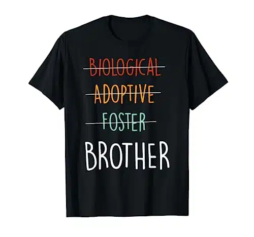 Biological Adoptive Foster brother T Shirt