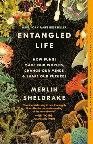 Entangled Life How Fungi Make Our Worlds, Change Our Minds & Shape Our Futures