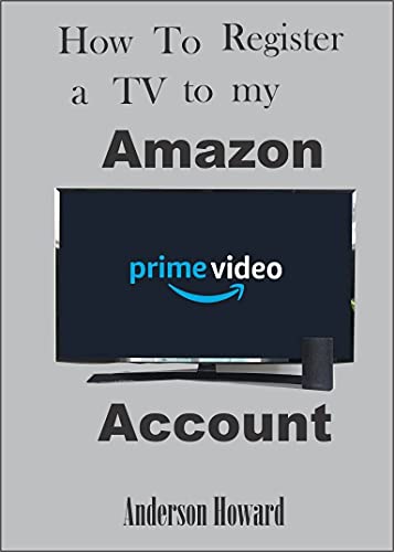 HOW TO REGISTER YOUR SMART TV ON AMAZON PRIME ACCOUNT Step by Step User Guide on how to register my Amazon, Sony, Samsung TV using My TV Code with Screenshots