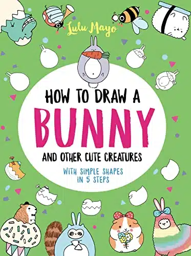 How to Draw a Bunny and Other Cute Creatures with Simple Shapes in Steps (Drawing with Simple Shapes)