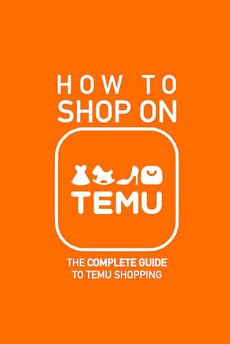 How to Shop on TEMU The Complete Guide to Temu Shopping   Everything You Need to Know about Buying, Saving Money, Avoiding Pitfalls, and Staying Savvy Like a Pro