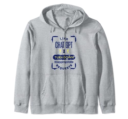Like Chat GPT I Decline Inappropriate Requests Zip Hoodie