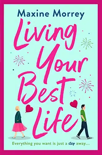 Living Your Best Life The perfect feel good romance from Maxine Morrey
