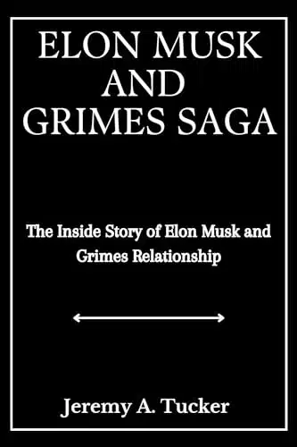 ELON MUSK AND GRIMES SAGA The Inside Story of Elon Musk and Grimes Relationship