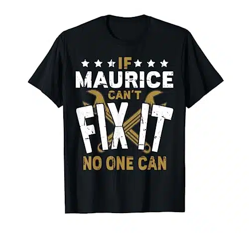 Maurice Name   If Maurice Can't Fix It No One Can T Shirt
