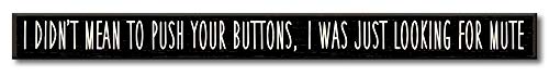 My Word! I Didn't Mean To Push Your Buttons, I Was Looking For Skinnies Wall Sign