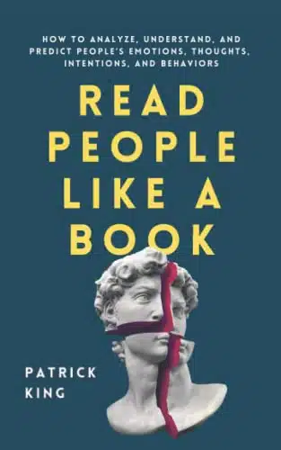 Read People Like a Book How to Analyze, Understand, and Predict Peopleâs Emotions, Thoughts, Intentions, and Behaviors (How to be More Likable and Charismatic)