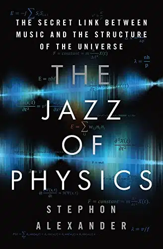 The Jazz of Physics The Secret Link Between Music and the Structure of the Universe