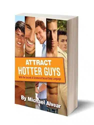 Attract Hotter Gay Guys with the Secrets & Science of Sexual Body Language. A Guide To Gay Dating
