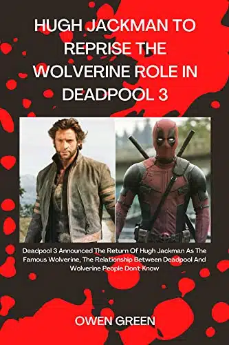 HUGH JACKMAN TO REPRISE THE WOLVERINE ROLE IN DEADPOOL  Deadpool Announced The Return Of Hugh Jackman As The Famous Wolverine, The Relationship Between Deadpool And Wolverine People Don't Know