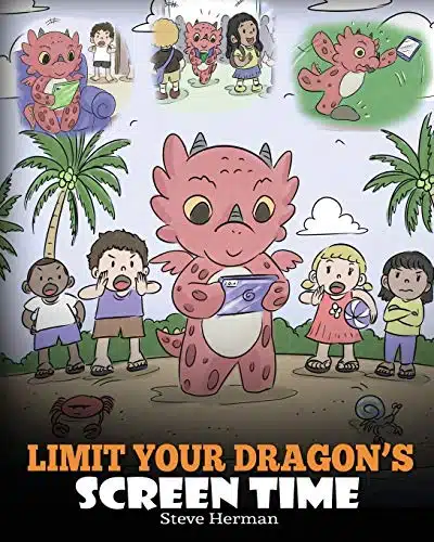 Limit Your Dragons Screen Time Help Your Dragon Break His Tech Addiction. A Cute Children Story to Teach Kids to Balance Life and Technology. (My Dragon Books)