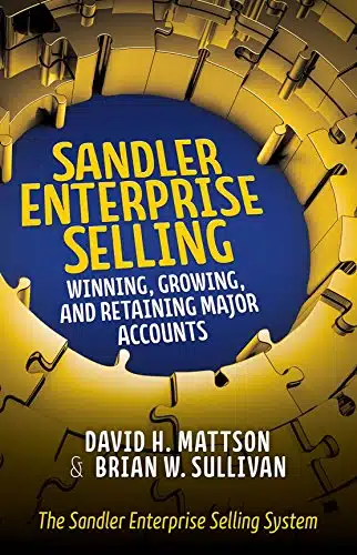 Sandler Enterprise Selling Winning, Growing, and Retaining Major Accounts