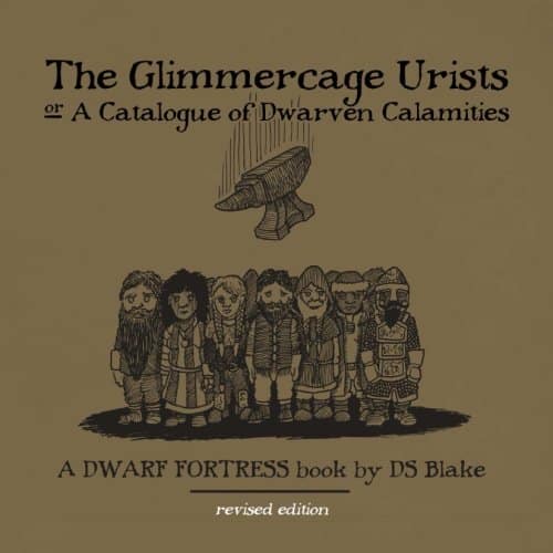 The Glimmercage Urists, or A Catalogue of Dwarven Calamities A Dwarf Fortress book