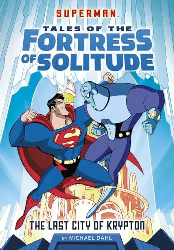 The Last City of Krypton (Superman Tales of the Fortress of Solitude)