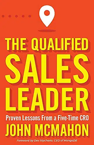 The Qualified Sales Leader Proven Lessons from a Five Time CRO