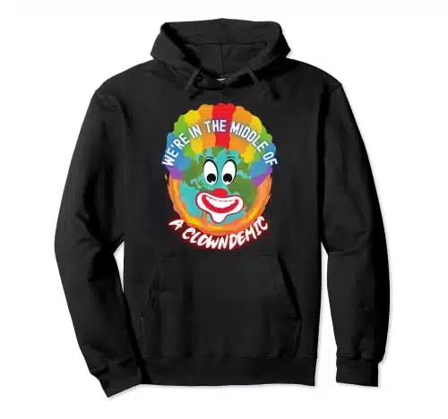 We're in the Middle of a Clowndemic Funny Clown World Meme Pullover Hoodie