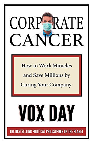 Corporate Cancer How to Work Miracles and Save Millions by Curing Your Company