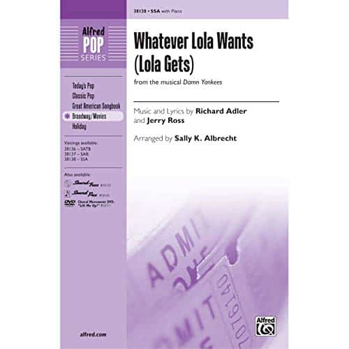 Whatever Lola Wants (Lola Gets) (from the musical iDamn Yankeesi)   Music and lyrics by Richard Adler and Jerry Ross  arr. Sally K. Albrecht   Choral Octavo   SSA